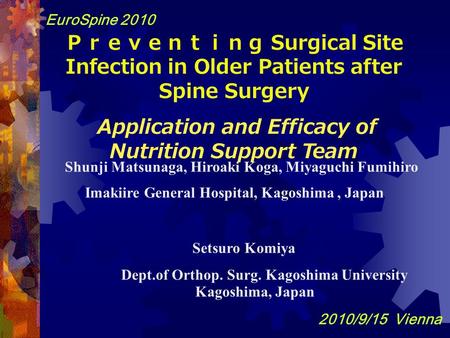 Ｐｒｅｖｅｎｔｉｎｇ Surgical Site Infection in Older Patients after Spine Surgery Application and Efficacy of Nutrition Support Team Shunji Matsunaga, Hiroaki Koga,