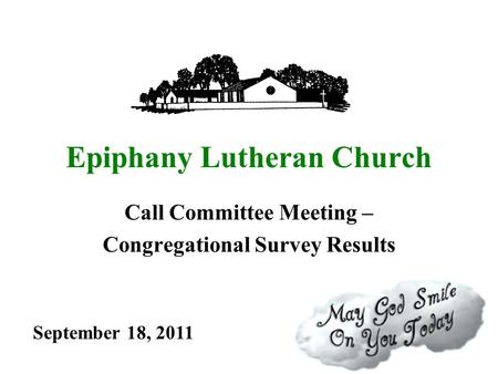 Epiphany Lutheran Church Call Committee Meeting – Congregational Survey Results September 18, 2011.