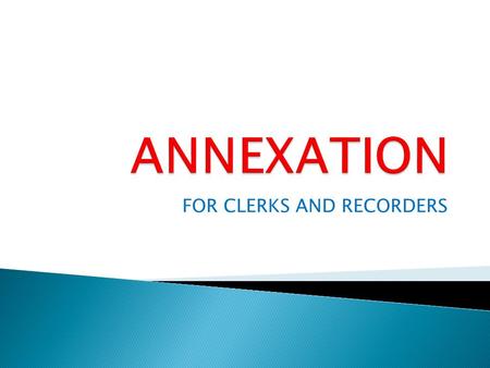 FOR CLERKS AND RECORDERS  Planning Commission – public meeting and a public hearing  City Council – public hearing  Must contain: - a map of expansion.