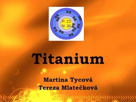 Titanium Martina Tycová Tereza Mlatečková. Discovery of titanium was discovered by William Gregor in 1791 first was named by Martin Klaprothem in 1795.