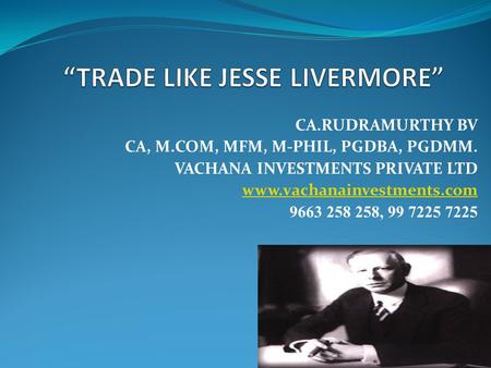 CA.RUDRAMURTHY BV CA, M.COM, MFM, M-PHIL, PGDBA, PGDMM. VACHANA INVESTMENTS PRIVATE LTD www.vachanainvestments.com 9663 258 258, 99 7225 7225.