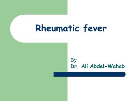 Rheumatic fever By Dr. Ali Abdel-Wahab.