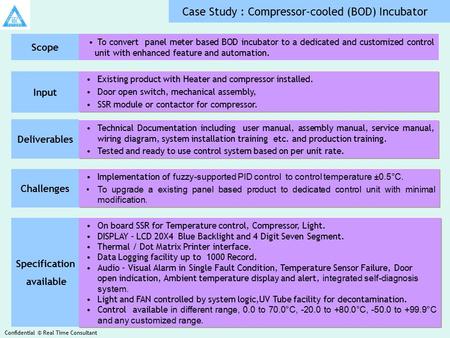 Scope To convert panel meter based BOD incubator to a dedicated and customized control unit with enhanced feature and automation. Existing product with.