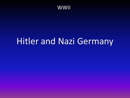 Hitler and Nazi Germany WWII. I. Adolf Hitler A. Young Hitler – Born April 20, 1889 in Austria – Was a poor student in secondary school – Dropped out.