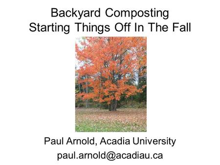 Backyard Composting Starting Things Off In The Fall Paul Arnold, Acadia University