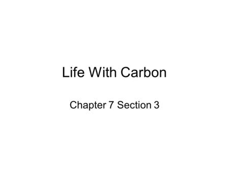 Life With Carbon Chapter 7 Section 3. Nutrients – substances that provide energy and raw materials for an organisms to stay alive.