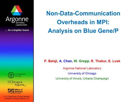 Non-Data-Communication Overheads in MPI: Analysis on Blue Gene/P P. Balaji, A. Chan, W. Gropp, R. Thakur, E. Lusk Argonne National Laboratory University.