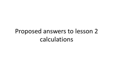 Proposed answers to lesson 2 calculations. Walls – 13mm Aqualine,fixed to timber, stopped to level 4 (m2) Materials - 13mm Aqualine (1.20 x 2.70) = $48.60.