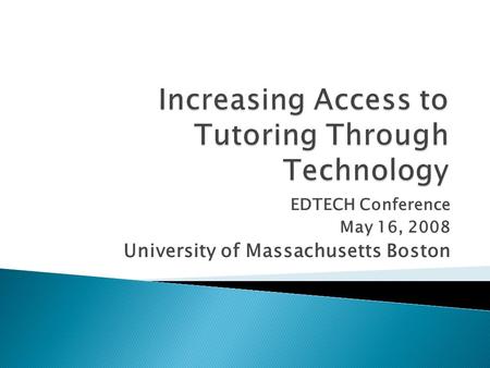 EDTECH Conference May 16, 2008 University of Massachusetts Boston.