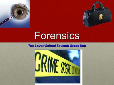 Forensics The Lovett School Seventh Grade Unit. What is forensic science? Application of science to law in events subject to criminal or civil litigation.Application.