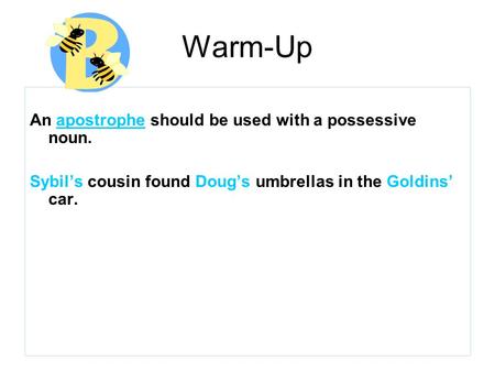 Warm-Up An apostrophe should be used with a possessive noun.