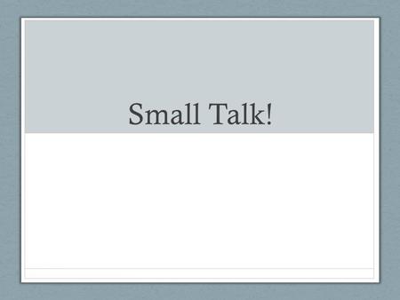 Small Talk!.