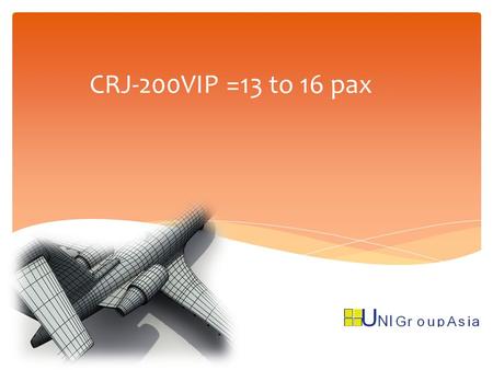 CRJ-200VIP =13 to 16 pax. When once you have tasted flight, you will forever walk the earth with your eyes turned skyward, for there you have been, and.