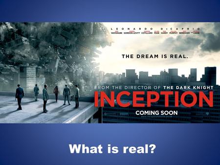 What is real?. Overview Inception is directed by Christopher Nolan. This film will be used in the Through their eyes (Close Reading of a film) Achievement.