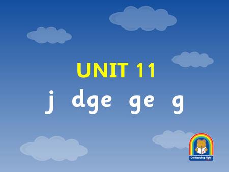 UNIT 11 j dge ge g.