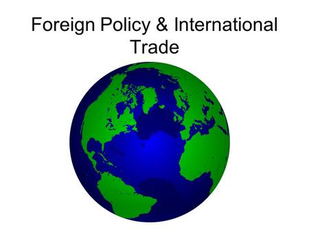 Foreign Policy & International Trade