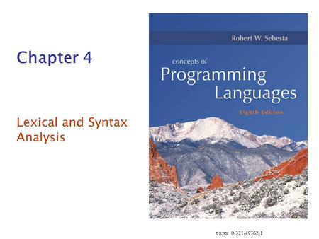 ISBN 0-321-49362-1 Chapter 4 Lexical and Syntax Analysis.