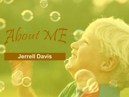 Jerrell Davis1. 2 Introduction My name is Jerrell Davis. I have been working with children for many years. I love the atmosphere of the teaching profession.