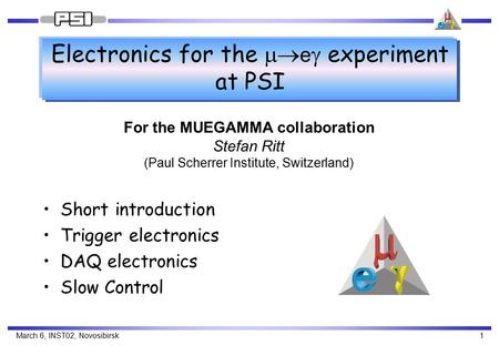March 6, INST02, Novosibirsk1 Electronics for the  e  experiment at PSI Short introduction Trigger electronics DAQ electronics Slow Control For the.