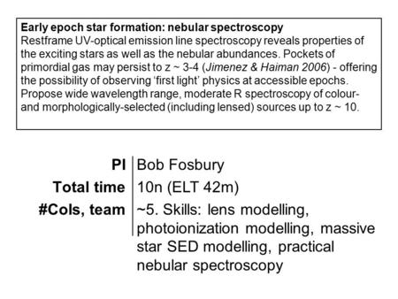 PI Total time #CoIs, team Bob Fosbury 10n (ELT 42m) ~5. Skills: lens modelling, photoionization modelling, massive star SED modelling, practical nebular.