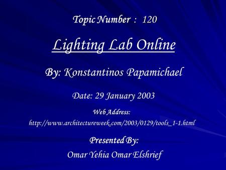 Lighting Lab Online Presented By: Omar Yehia Omar Elshrief By: Konstantinos Papamichael Web Address: