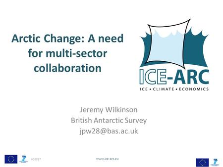 603887  Arctic Change: A need for multi-sector collaboration Jeremy Wilkinson British Antarctic Survey