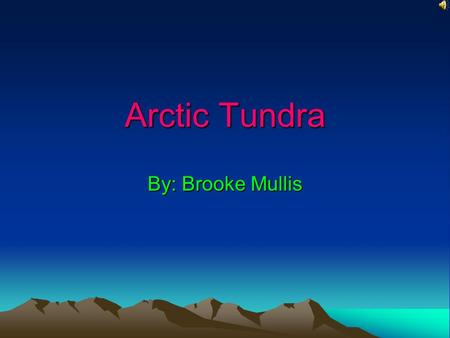 Arctic Tundra By: Brooke Mullis Picture of World With Arctic Tundra The orange is where the Arctic Tundra.