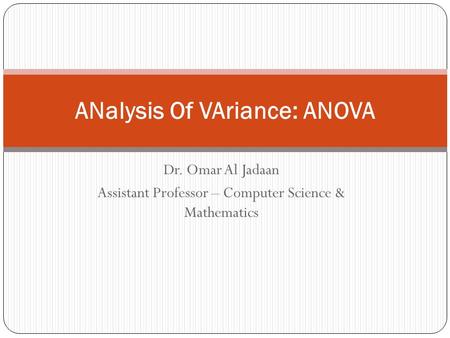 Dr. Omar Al Jadaan Assistant Professor – Computer Science & Mathematics ANalysis Of VAriance: ANOVA.