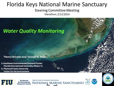 Florida Keys National Marine Sanctuary Steering Committee Meeting Marathon, 2/12/2014 1 Henry Briceño and 2 Joseph N. Boyer 1=Southeast Environmental Research.