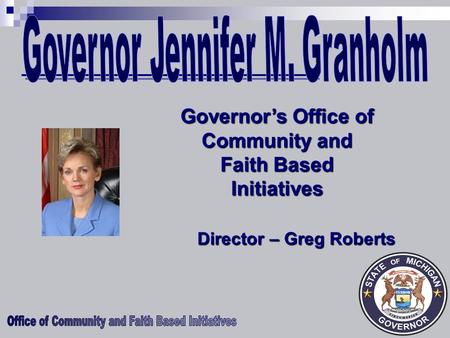 Governor’s Office of Community and Faith Based Initiatives Director – Greg Roberts.