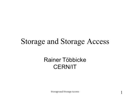 Storage and Storage Access 1 Rainer Többicke CERN/IT.