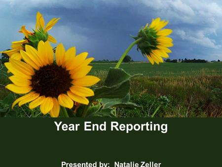 1 Year End Reporting Presented by: Natalie Zeller.