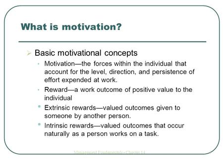 Management Fundamentals - Chapter 141 What is motivation?  Basic motivational concepts Motivation—the forces within the individual that account for the.