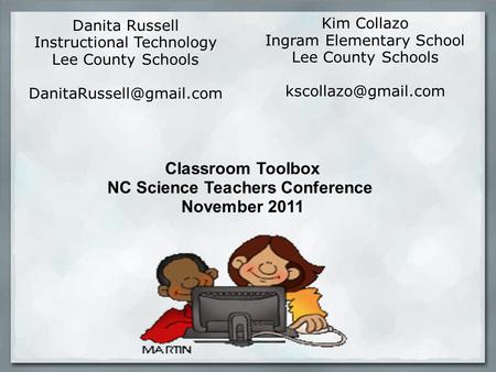 Danita Russell Instructional Technology Lee County Schools Kim Collazo Ingram Elementary School Lee County Schools