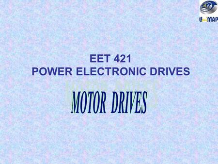 EET 421 POWER ELECTRONIC DRIVES. Motor drive systems definitions Review of motor principles Mechanical Requirements of Motor Drives.