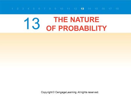 THE NATURE OF PROBABILITY Copyright © Cengage Learning. All rights reserved. 13.