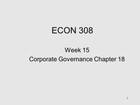 ECON 308 Week 15 Corporate Governance Chapter 18 1.