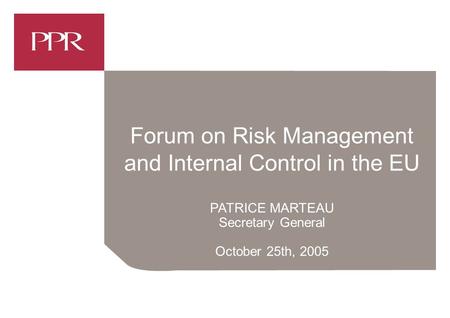 Forum on Risk Management and Internal Control in the EU PATRICE MARTEAU Secretary General October 25th, 2005.