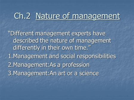 Ch.2 Nature of management “Different management experts have described the nature of management differently in their own time.” 1.Management and social.