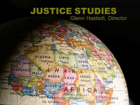 JUSTICE STUDIES Glenn Hastedt, Director. New major Interdisciplinary What We Are.