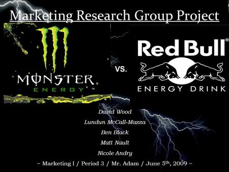 Marketing Research Group Project VS. David Wood Lundun McCall-Mazza Ben Black Matt Nault Nicole Andry ~ Marketing I / Period 3 / Mr. Adam / June 5 th,