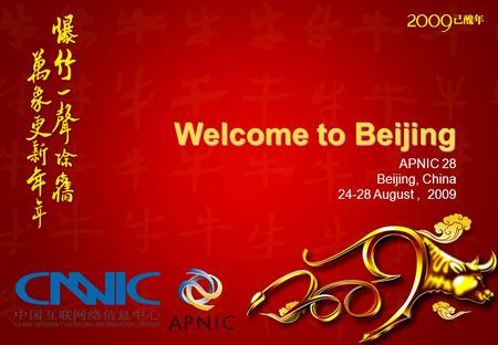 Welcome to Beijing APNIC 28 Beijing, China 24-28 August, 2009.