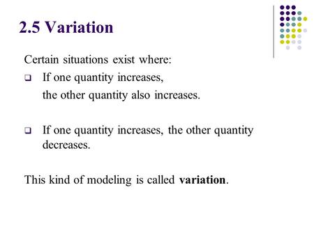 Certain situations exist where:  If one quantity increases, the other quantity also increases.  If one quantity increases, the other quantity decreases.