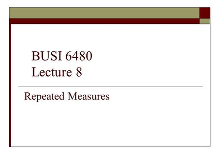 BUSI 6480 Lecture 8 Repeated Measures.