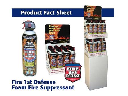 FIRE 1 ST DEFENSE FIRE SUPPRESSANT 12/20oz. FIRE 1 ST DEFENSE Unit Length = 2.5” Unit Width = 2.5’ Unit Height = 10.5” Net Weight = 20 oz. Unit Weight.