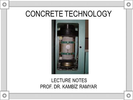 CONCRETE TECHNOLOGY LECTURE NOTES PROF. DR. KAMBİZ RAMYAR