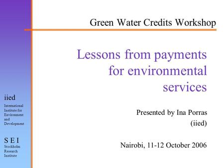 International Institute for Environment and Development Stockholm Research Institute iied S E I Lessons from payments for environmental services Green.