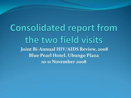 Joint Bi-Annual HIV/AIDS Review, 2008 Blue Pearl Hotel, Ubungo Plaza 10-11 November 2008.