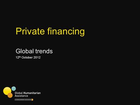 Private financing Global trends 12 th October 2012.