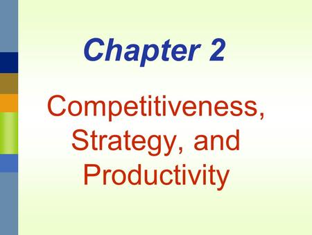 Competitiveness, Strategy, and Productivity Chapter 2.